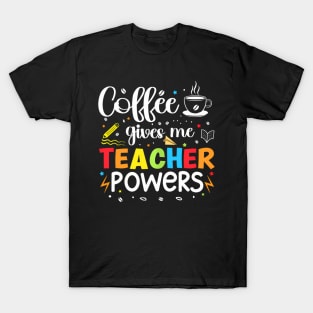 Coffee Gives Me Teacher Powers 100Th Day Of School Teaching T-Shirt